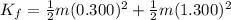 K_f = \frac{1}{2}m(0.300)^2 + \frac{1}{2}m(1.300)^2