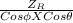 \frac{Z_{R} }{Cos\phi XCos\theta}