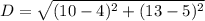 D=\sqrt{(10-4)^2+(13-5)^2}