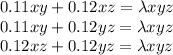 0.11xy+0.12xz=\lambda xyz \\ 0.11xy+0.12yz=\lambda xyz \\ 0.12xz+0.12yz=\lambda xyz