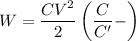 W=\dfrac{CV^2}{2}\left ( \dfrac{C}{C'} -\right )