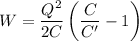 W=\dfrac{Q^2}{2C}\left ( \dfrac{C}{C'} -1\right )