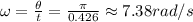\omega = \frac{\theta}{t} = \frac{\pi}{0.426} \approx 7.38 rad/s