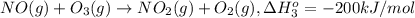 NO(g) + O_3(g)\rightarrow NO_2(g) + O_2(g) ,\Delta H^o_{3} = -200 kJ/mol