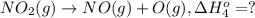 NO_2(g)\rightarrow NO(g) + O(g),\Delta H^o_{4}=?