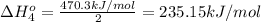 \Delta H^o_{4}=\frac{470.3 kJ/mol}{2}=235.15 kJ/mol