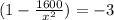 (1-\frac{1600}{x^2}) = - 3
