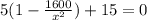 5(1-\frac{1600}{x^2}) +  15 = 0