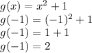 g(x)=x^2+1\\g(-1)=(-1)^2+1\\g(-1)=1+1\\g(-1)=2