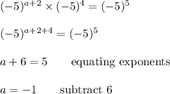 (-5)^{a+2}\times (-5)^4=(-5)^5\\\\(-5)^{a+2+4}=(-5)^5\\\\a+6=5 \qquad\text{equating exponents}\\\\a=-1 \qquad\text{subtract 6}