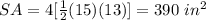 SA=4[\frac{1}{2}(15)(13)]=390\ in^{2}