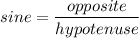 sine=\dfrac{opposite}{hypotenuse}