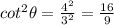 cot^2\theta =\frac{4^2}{3^2}=\frac{16}{9}