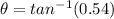 \theta = tan^{-1}(0.54)