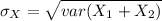 \sigma_X=\sqrt{var(X_1+X_2)}
