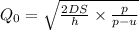 Q_{0}= \sqrt{\frac{2DS }{ h}\times\frac{ p}{p-u }}