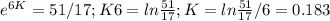 e^{6K} =51/17; K6=ln\frac{51}{17} ; K=ln\frac{51}{17}/6=0.183