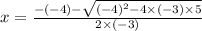 x= \frac{-(-4) -\sqrt{(-4)^{2}-4 \times (-3) \times 5 } }{2 \times (-3)}