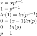 x = xp^{x-1}\\1 = p^{x-1}\\ln(1) = ln(p^{x-1})\\0 = (x-1)ln(p)\\0 = ln(p)\\p = 1