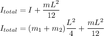 I_{total}=I+\dfrac{mL^{2}}{12} \\I_{total}=(m_{1}+m_{2})\dfrac{L^{2}}{4}+\dfrac{mL^{2}}{12}