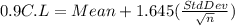 0.9C.L=Mean+1.645(\frac{StdDev}{\sqrt{n} })