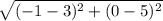 \sqrt{(-1-3)^{2}+(0-5)^{2}}