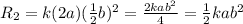 R_2=k(2a)(\frac{1}{2}b)^2=\frac{2kab^2}{4}=\frac{1}{2}kab^2