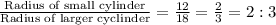 \frac{\textrm{Radius of small cylinder}}{\textrm{Radius of larger cyclinder}}=\frac{12}{18}=\frac{2}{3}=2:3