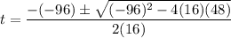 t=\dfrac{-(-96)\pm \sqrt{(-96)^2-4(16)(48)}}{2(16)}
