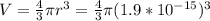 V=\frac{4}{3} \pi r^3 =\frac{4}{3}\pi (1.9*10^{-15})^3