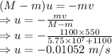 (M - m)u=-mv\\\Rightarrow u=-\frac{mv}{M - m}\\\Rightarrow u=-\frac{1100\times 550}{5.75\times 10^7+1100}\\\Rightarrow u=-0.01052\ m/s