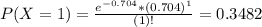 P(X = 1) = \frac{e^{-0.704}*(0.704)^{1}}{(1)!} = 0.3482