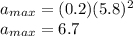 a_{max} = (0.2)(5.8)^{2}\\a_{max} = 6.7