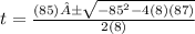 t=  \frac{(85)±\sqrt{ -85^2-4(8)(87)}}{2(8)}