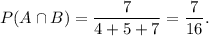 P(A\cap B)=\dfrac{7}{4+5+7}=\dfrac{7}{16}.