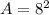 A =8^2