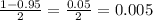 \frac{1-0.95}{2} = \frac{0.05}{2} = 0.005