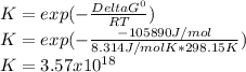 K=exp(-\frac{DeltaG^0}{RT} )\\K=exp(-\frac{-105890J/mol}{8.314J/molK*298.15K} )\\K=3.57x10^{18}