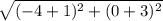 \sqrt{(- 4 + 1)^{2} + (0 + 3)^{2}}