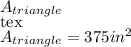 A_{triangle}\\[tex]A_{triangle}=375in^{2}