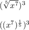 (\sqrt[5]{x^7})^3\\\\((x^7)^\frac{1}{5} )^3
