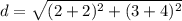d=\sqrt{(2+2)^{2}+(3+4)^{2}}