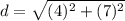 d=\sqrt{(4)^{2}+(7)^{2}}