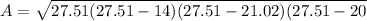 A= \sqrt{27.51(27.51-14)(27.51-21.02)(27.51-20}