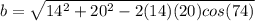 b= \sqrt{14^2+20^2-2(14)(20)cos(74)}