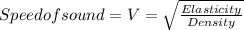 Speed of sound = V = \sqrt{\frac{Elasticity}{Density} }