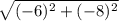 \sqrt{(-6)^{2} + (-8)^{2} }