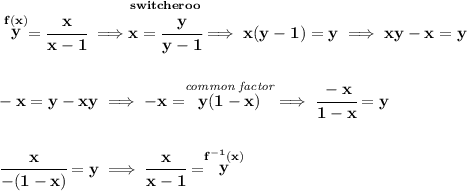 \bf \stackrel{f(x)}{y} = \cfrac{x}{x-1}\implies \stackrel{switcheroo}{x=\cfrac{y}{y-1}}\implies x(y-1)=y\implies xy-x=y \\\\\\ -x=y-xy\implies -x=\stackrel{\textit{common factor}}{y(1-x)}\implies \cfrac{-x}{1-x}=y \\\\\\ \cfrac{x}{-(1-x)}=y\implies \cfrac{x}{x-1}=\stackrel{f^{-1}(x)}{y}