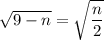 \sqrt{9-n} = \sqrt{\dfrac{n}{2}}