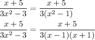 \dfrac{x+5}{3x^2-3}=\dfrac{x+5}{3(x^2-1)}\\\\\dfrac{x+5}{3x^2-3}=\dfrac{x+5}{3(x-1)(x+1)}